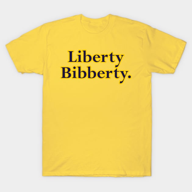 Liberty Bibberty T-Shirt by BigOrangeShirtShop